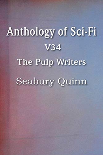Anthology of Sci-Fi V34, the Pulp Writers - Seabury Quinn