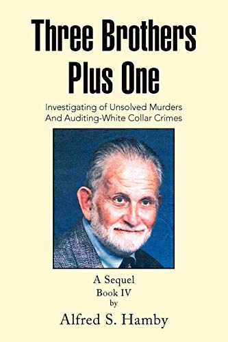 Three Brothers Plus One Book IV: Investigating of Unsolved Murders And Auditing-White Collar Crimes