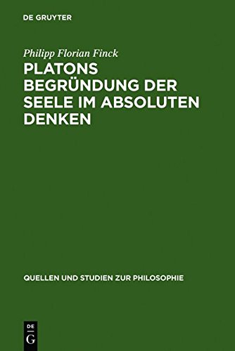 Platons Begründung der Seele im absoluten Denken (Quellen und Studien zur Philosophie, Band 76)
