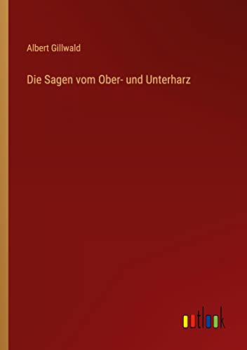 Die Sagen vom Ober- und Unterharz