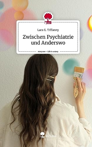 Zwischen Psychiatrie und Anderswo. Life is a Story - story.one