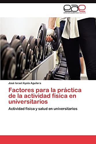 Factores para la práctica de la actividad física en universitarios: Actividad física y salud en universitarios