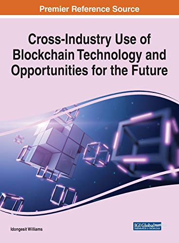 Cross-Industry Use of Blockchain Technology and Opportunities for the Future (Advances in Data Mining and Database Management, 1, Band 1)