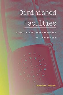 Diminished Faculties: A Political Phenomenology of Impairment