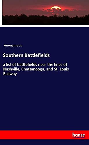 Southern Battlefields: a list of battlefields near the lines of Nashville, Chattanooga, and St. Louis Railway