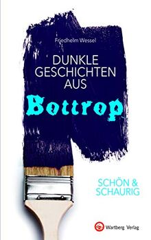 SCHÖN & SCHAURIG - Dunkle Geschichten aus Bottrop (Geschichten und Anekdoten) von Friedhelm Wessel | Buch | Zustand sehr gut