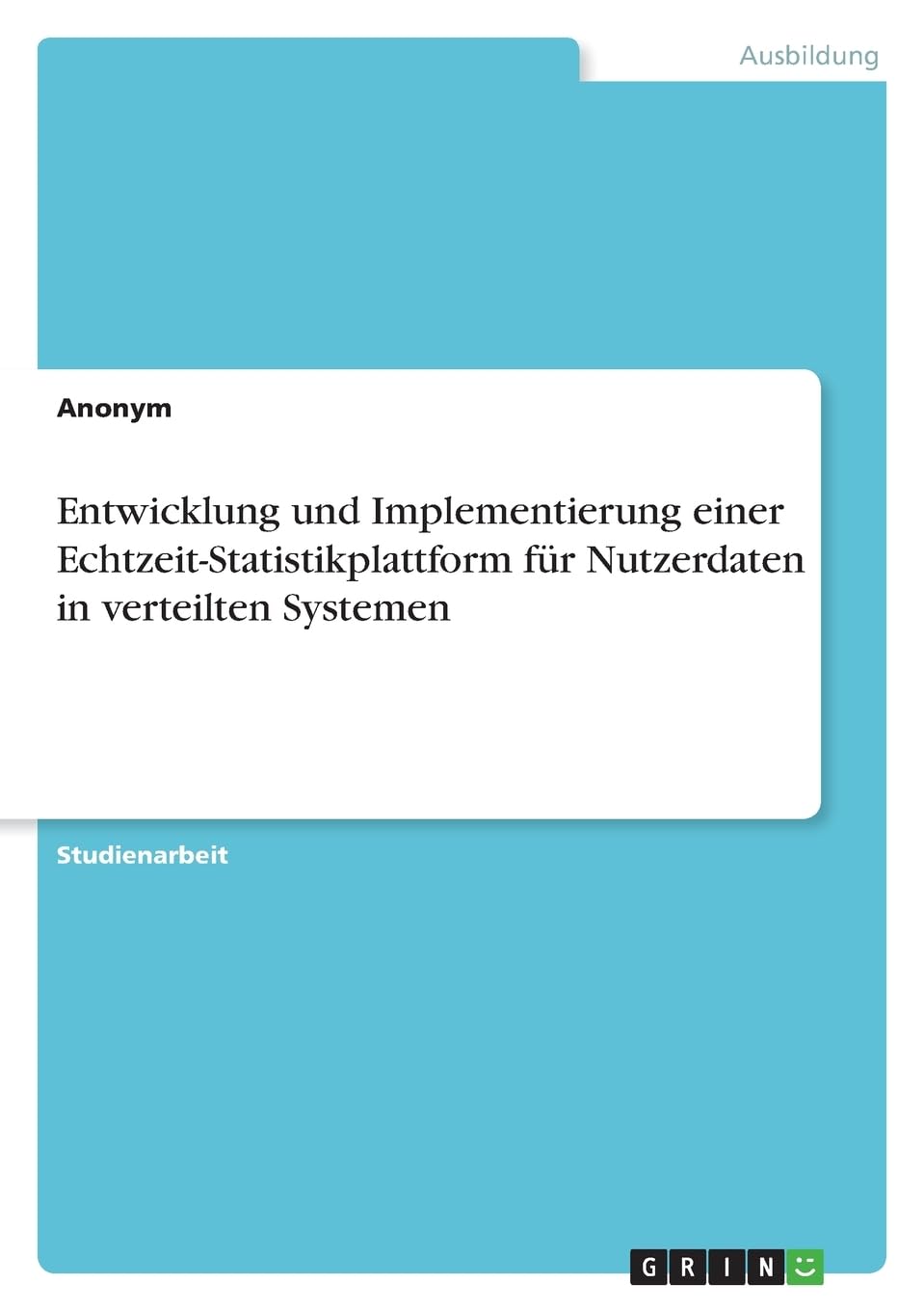 Entwicklung und Implementierung einer Echtzeit-Statistikplattform für Nutzerdaten in verteilten Systemen