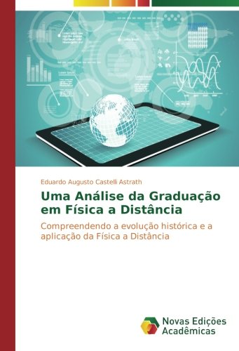 Uma Análise da Graduação em Física a Distância: Compreendendo a evolução histórica e a aplicação da Física a Distância