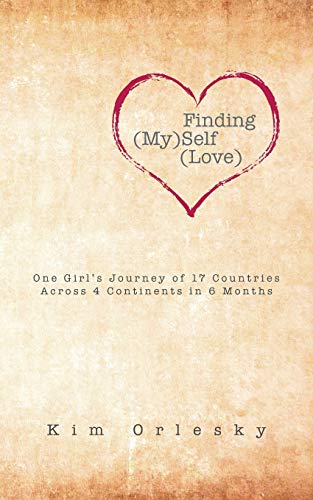 Finding (My)Self (Love): One Girl's Journey of 17 Countries Across 4 Continents in 6 Months