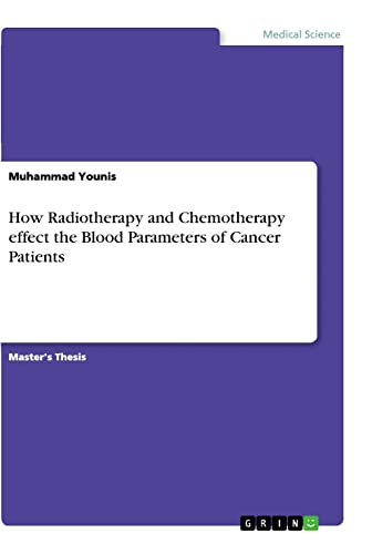 How Radiotherapy and Chemotherapy effect the Blood Parameters of Cancer Patients: Magisterarbeit