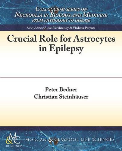 Crucial Role for Astrocytes in Epilepsy (Colloquium Series on Neuroglia in Biology and Medicine)
