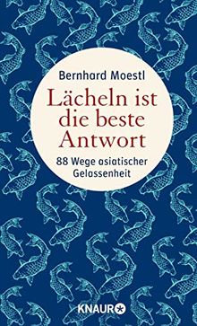 Lächeln ist die beste Antwort: 88 Wege asiatischer Gelassenheit