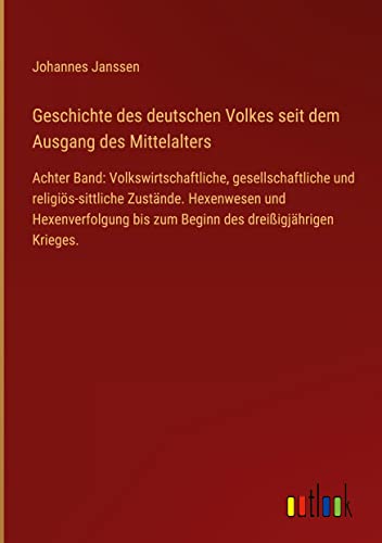 Geschichte des deutschen Volkes seit dem Ausgang des Mittelalters: Achter Band: Volkswirtschaftliche, gesellschaftliche und religiös-sittliche ... bis zum Beginn des dreißigjährigen Krieges.