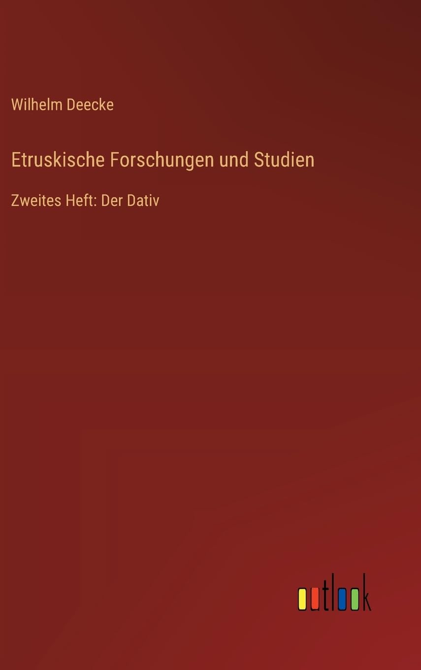 Etruskische Forschungen und Studien: Zweites Heft: Der Dativ