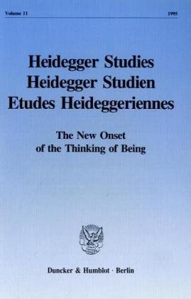 Heidegger Studies / Heidegger Studien / Etudes Heideggeriennes.: Vol. 11 (1995). The New Onset of the Thinking of Being.