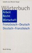 Wörterbuch Arbeit, Recht, Wirtschaft. Französisch-Deutsch / Deutsch-Französisch: Dictionnaire Travail, Droit, Economie. Francais - Allemand / Allemand - Francais
