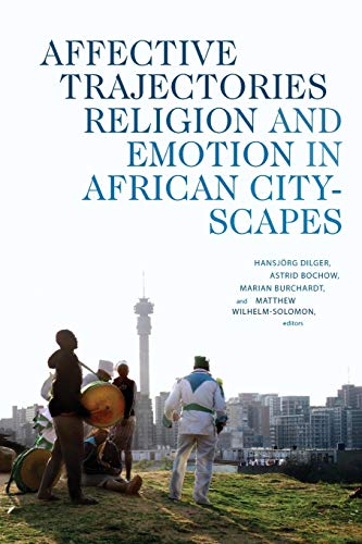 Affective Trajectories: Religion and Emotion in African Cityscapes (Religious Cultures of African and African Diaspora People)
