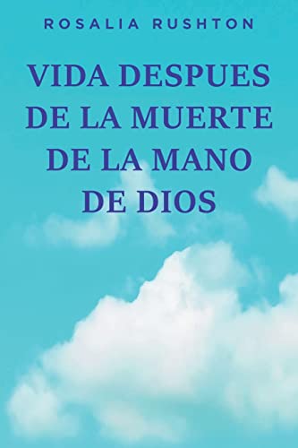 VIDA DESPUES DE LA MUERTE DE LA MANO DE DIOS