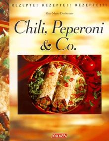 Chili, Peperoni und Co. Rezepte! Rezepte! Rezepte!