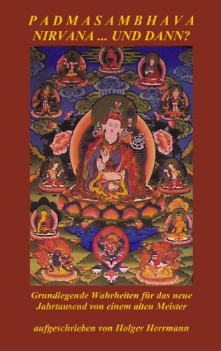 Padmasambhava - Nirvana ... und dann?: Grundlegende Wahrheiten für das neue Jahrtausend von einem alten Meister