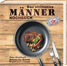 Das ultimative Männer Kochbuch: Foto-Kochbuch