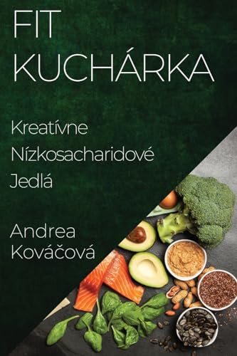 Fit Kuchárka: Kreatívne Nízkosacharidové Jedlá