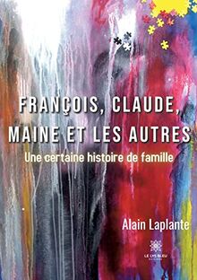 François, Claude, Maine et les autres : Une certaine histoire de famille