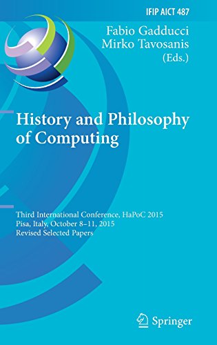 History and Philosophy of Computing: Third International Conference, HaPoC 2015, Pisa, Italy, October 8-11, 2015, Revised Selected Papers (IFIP Advances in Information and Communication Technology)