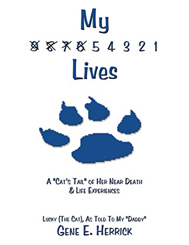 My 9 8 7 6 5 4 3 2 1 Lives: A Cat's Tail of Her Near Death & Life Experiences