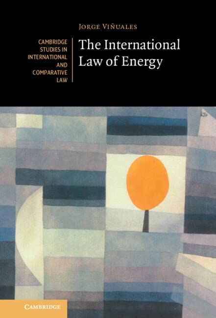 The International Law of Energy (Cambridge Studies in International and Comparative Law, 164)