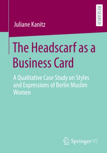 The Headscarf as a Business Card: A Qualitative Case Study on Styles and Expressions of Berlin Muslim Women