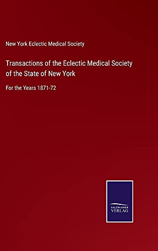 Transactions of the Eclectic Medical Society of the State of New York: For the Years 1871-72