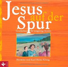 Jesus auf der Spur: Geschichten für neugierige Kinder