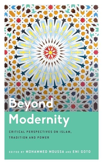Beyond Modernity: Critical Perspectives on Islam, Tradition and Power (Critical Perspectives on Religion in International Politics)
