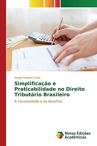 Simplificação e Praticabilidade no Direito Tributário Brasileiro: A necessidade e os desafios