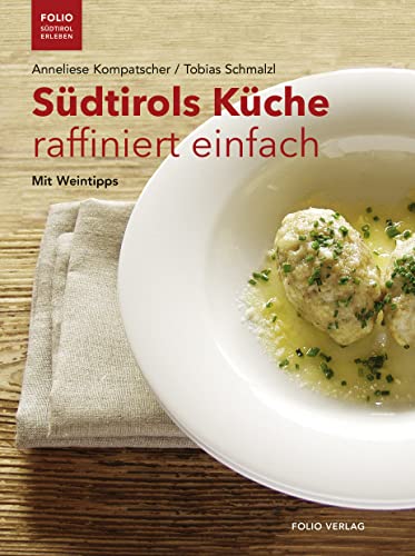 Südtirols Küche raffiniert einfach: Mit Weintipps (Folio - Südtirol erleben)