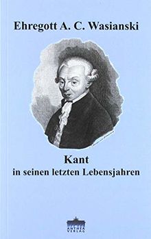 Kant in seinen letzten Lebensjahren (Edition RARA AVIS)