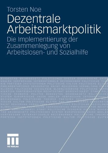 Dezentrale Arbeitsmarktpolitik: Die Implementierung der Zusammenlegung von Arbeitslosen- und Sozialhilfe