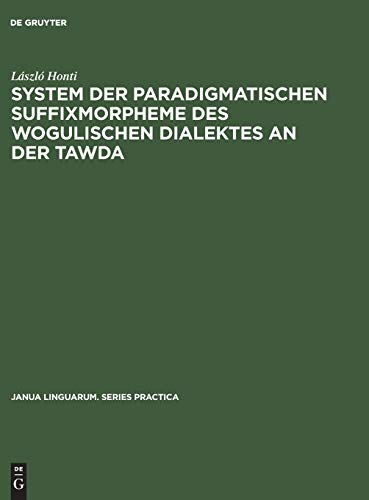 System der paradigmatischen Suffixmorpheme des wogulischen Dialektes an der Tawda (Janua Linguarum. Series Practica, 246, Band 246)