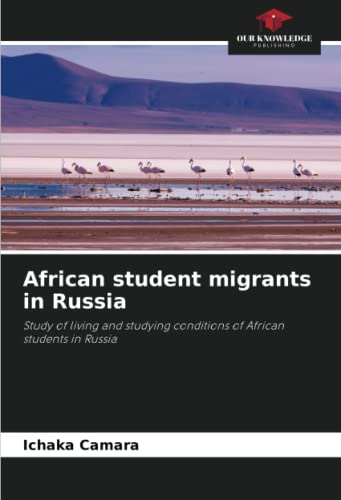 African student migrants in Russia: Study of living and studying conditions of African students in Russia