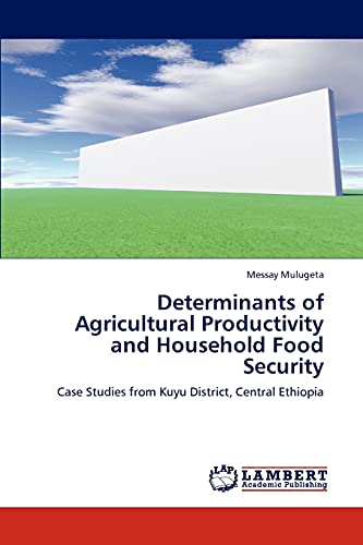Determinants of Agricultural Productivity and Household Food Security: Case Studies from Kuyu District, Central Ethiopia