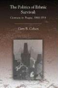 The Politics of Ethnic Survival: Germans in Prague, 1861-1914 (Central European Studies)