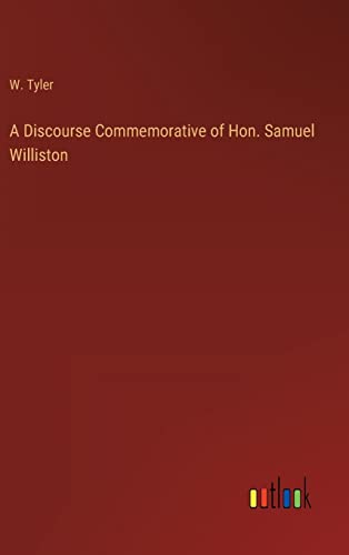 A Discourse Commemorative of Hon. Samuel Williston
