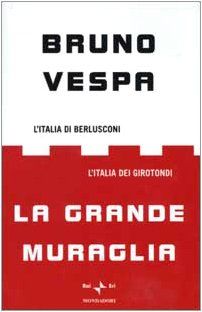 La grande muraglia. L'Italia di Berlusconi. L'Italia dei girotondi (I libri di Bruno Vespa)