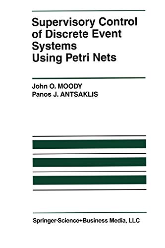 Supervisory Control of Discrete Event Systems Using Petri Nets (The International Series on Discrete Event Dynamic Systems, 8, Band 8)