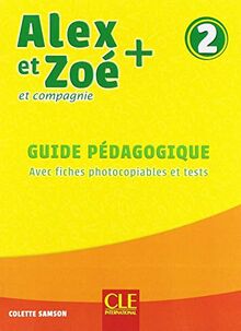 Alex et Zoé et compagnie + 2 : guide pédagogique : avec fiches photocopiables et tests