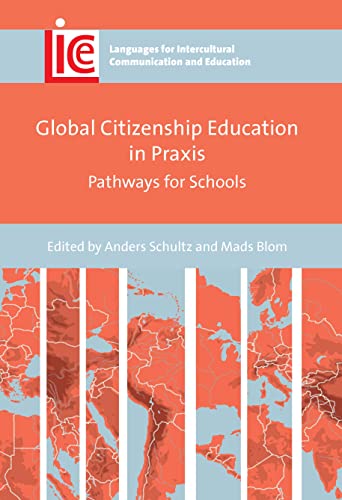 Global Citizenship Education in Praxis: Pathways for Schools (Languages for Intercultural Communication and Education, 40)