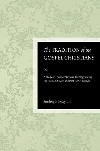 The Tradition of the Gospel Christians: A Study of Their Identity and Theology during the Russian, Soviet, and Post-Soviet Periods