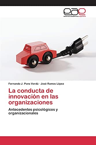 La conducta de innovación en las organizaciones: Antecedentes psicológicos y organizacionales