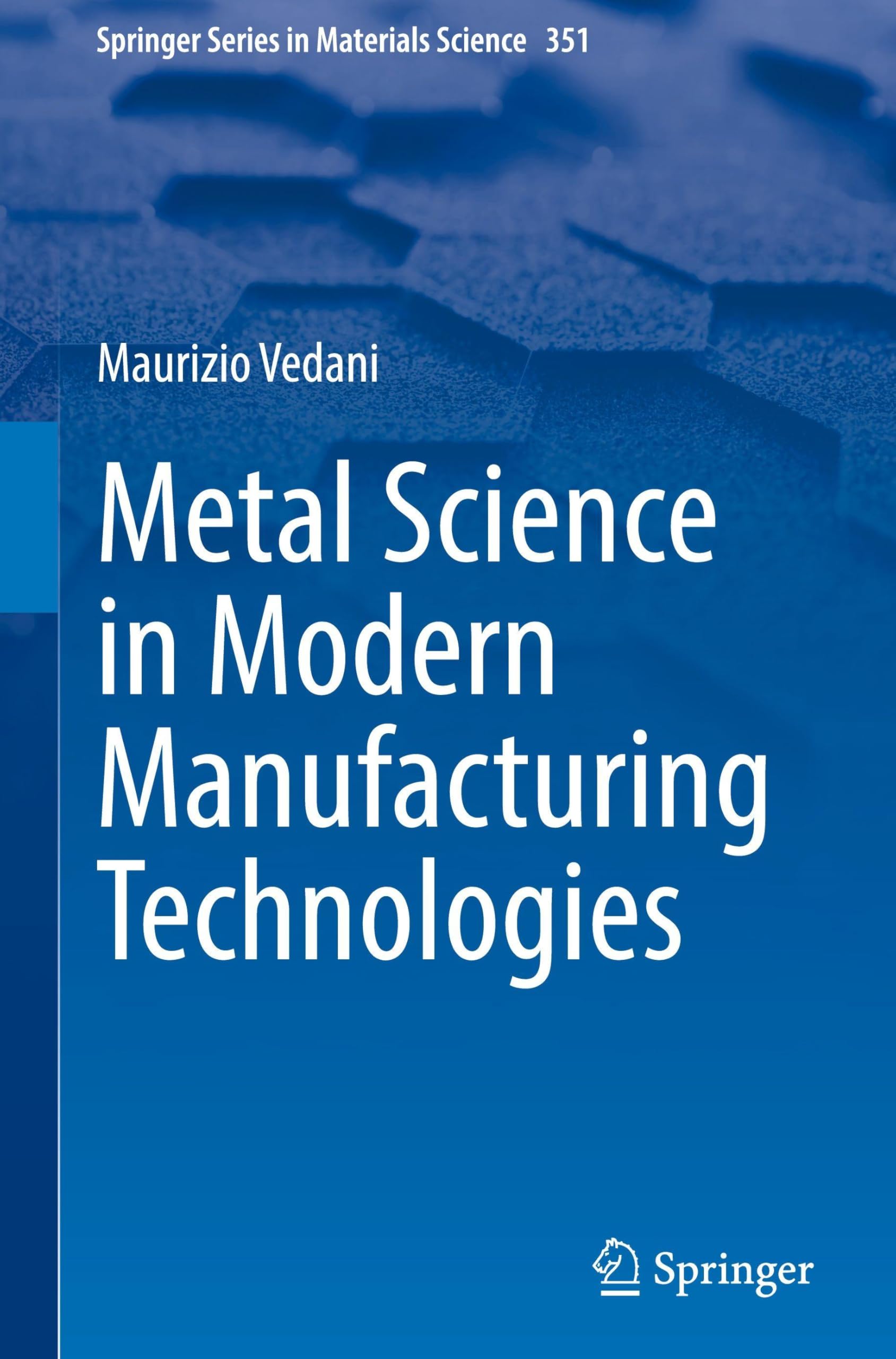 Metal Science in Modern Manufacturing Technologies (Springer Series in Materials Science, 351, Band 351)